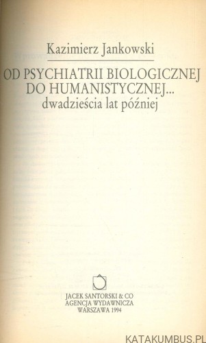 Od psychiatrii biologicznej do humanistycznej... dwadzieścia lat później. KAZIMIERZ JANKOWSKI