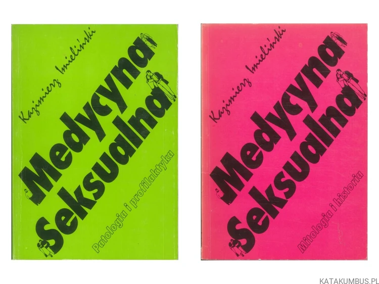 Medycyna seksualna. Patologia i profilaktyka (cz. 1 +2). KAZIMIERZ IMIELIŃSKI