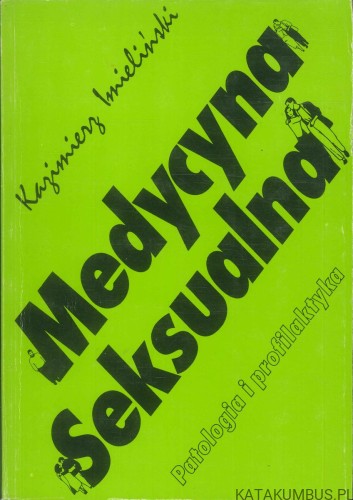 Medycyna seksualna. Patologia i profilaktyka (cz. 1 +2). KAZIMIERZ IMIELIŃSKI