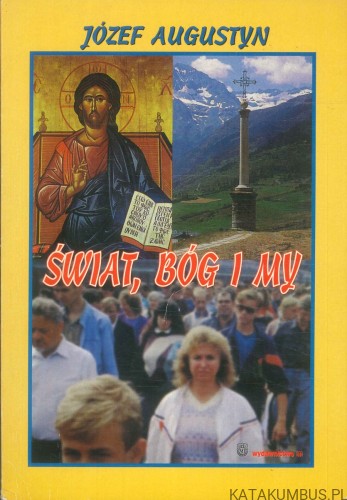 Świat, Bóg i my. JÓZEF AUGUSTYN
