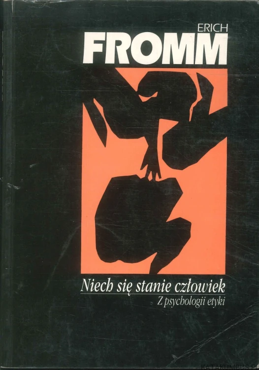 Niech się stanie człowiek. Z psychologii etyki. ERICH FROMM