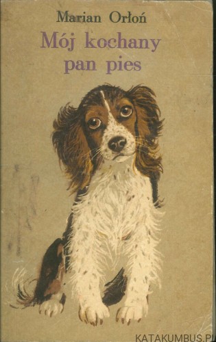 Mój kochany pan pies. MARIAN ORŁOŃ