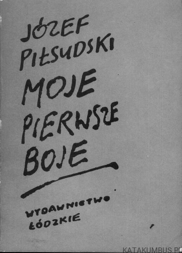 Moje pierwsze boje. JÓZEF PIŁSUDSKI