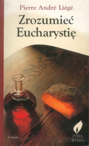 Zrozumieć Eucharystię. PIERRE ANDRÉ LIÉGÉ