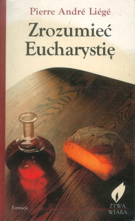 Zrozumieć Eucharystię. PIERRE ANDRÉ LIÉGÉ