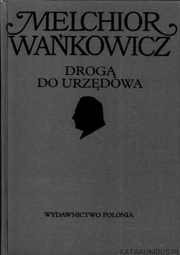 Drogą do Urzędowa. MELCHIOR WAŃKOWICZ