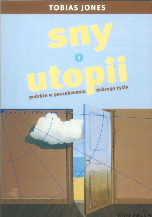 Sny o utopii. Podróże w poszukiwaniu dobrego życia. TOBIAS JONES