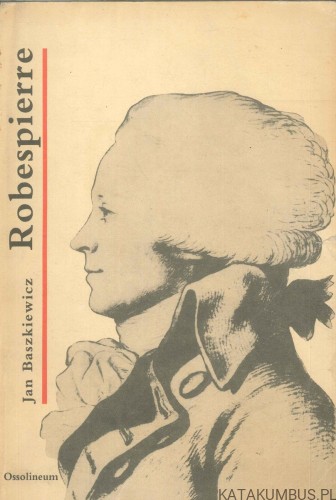 Robespierre. JAN BASZKIEWICZ