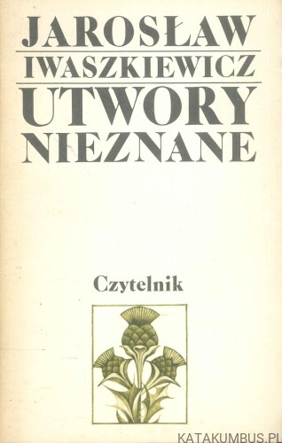 Utwory nieznane. JAROSŁAW IWASZKIEWICZ