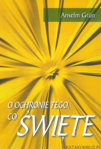 O ochronie tego, co święte. ANSELM GRÜN