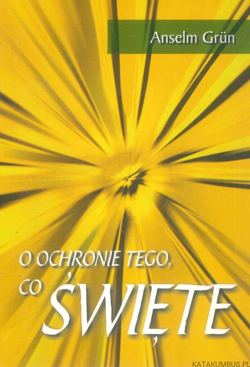 O ochronie tego, co święte. ANSELM GRÜN