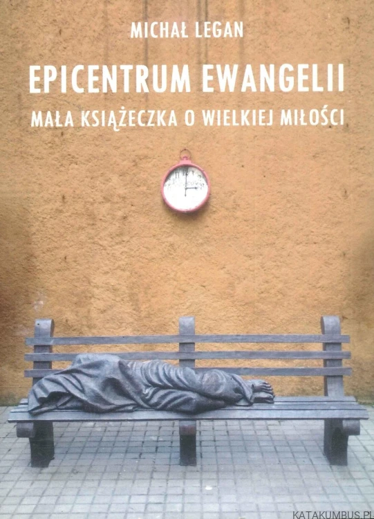 Epicentrum Ewangelii. Mała książeczka o wielkiej miłości. MICHAŁ LEGAN