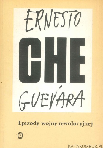 Epizody wojny rewolucyjnej. ERNESTO CHE GUEVARA