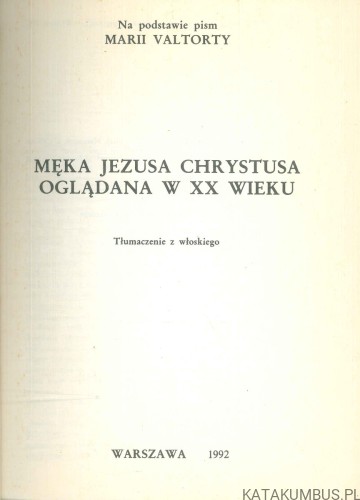 Męka Jezusa Chrystusa oglądana w XX wieku. MARIA VALTORTA