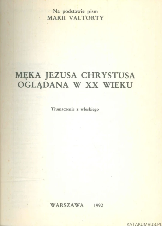 Męka Jezusa Chrystusa oglądana w XX wieku. MARIA VALTORTA
