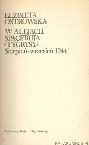 W alejach spacerują «Tygrysy». Sierpień - wrzesień 1944. ELŻBIETA OSTROWSKA