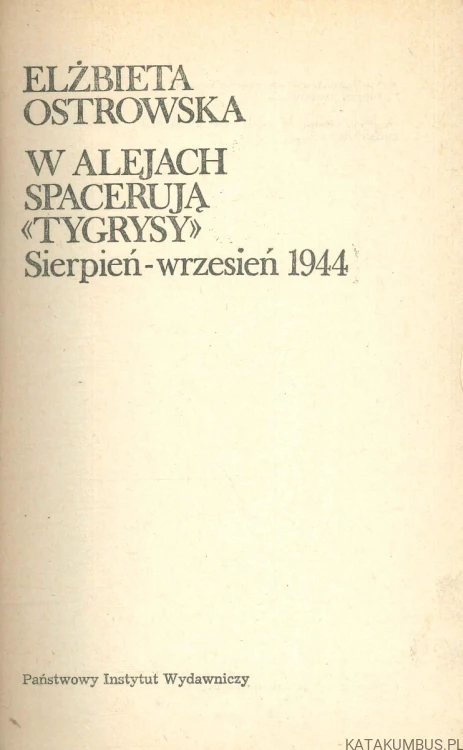 W alejach spacerują «Tygrysy». Sierpień - wrzesień 1944. ELŻBIETA OSTROWSKA