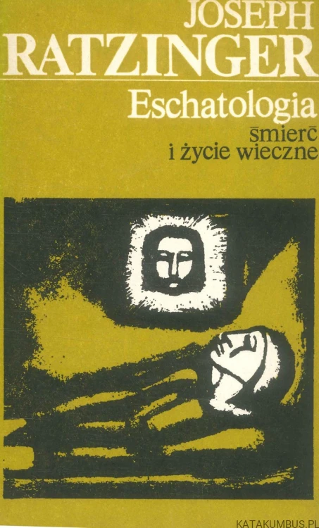Eschatologia - śmierć i życie wieczne. JOSEPH RATZINGER