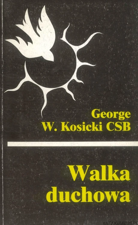 Walka duchowa. GEORGE W. KOSICKI CSB