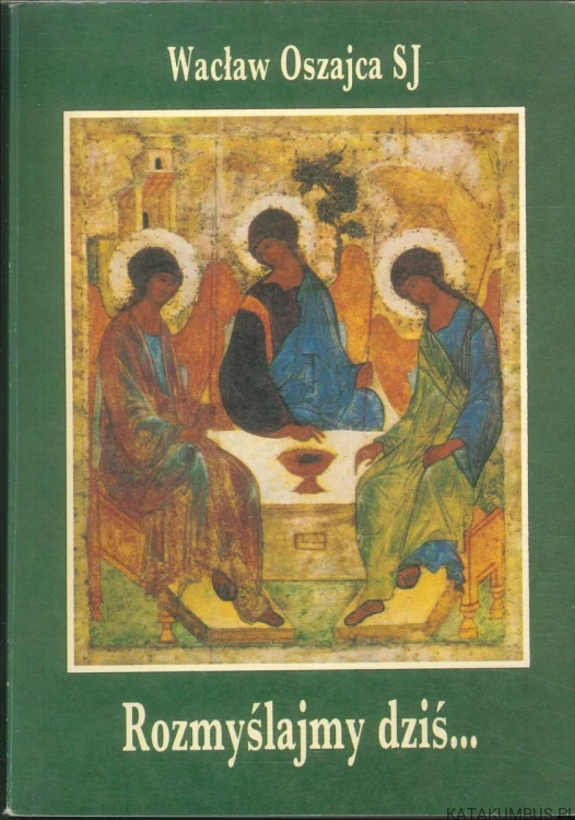 Rozmyślajmy dziś. WACŁAW OSZAJCA SJ