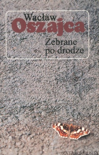 Zebrane po drodze. WACŁAW OSZAJCA