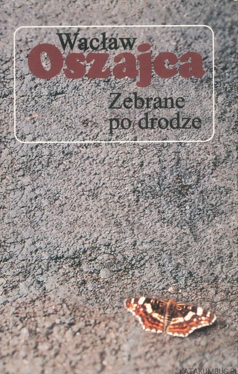 Zebrane po drodze. WACŁAW OSZAJCA