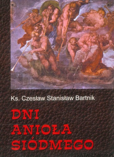 Dni anioła siódmego. KS. CZESŁAW STANISŁAW BARTNIK