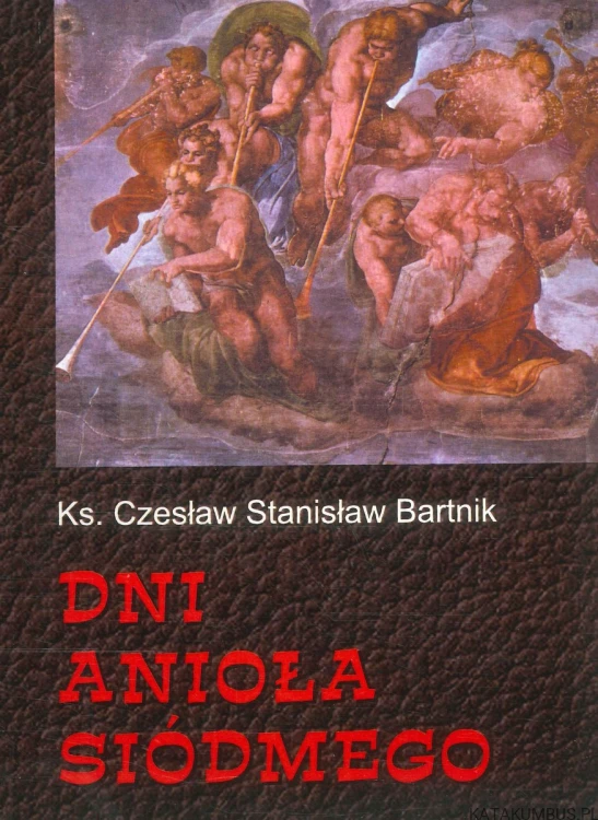 Dni anioła siódmego. KS. CZESŁAW STANISŁAW BARTNIK