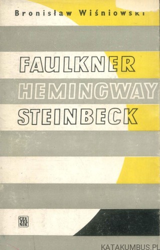 William Faulkner, Ernest Hemingway, John Steinbeck. BRONISŁAW WIŚNIOWSKI