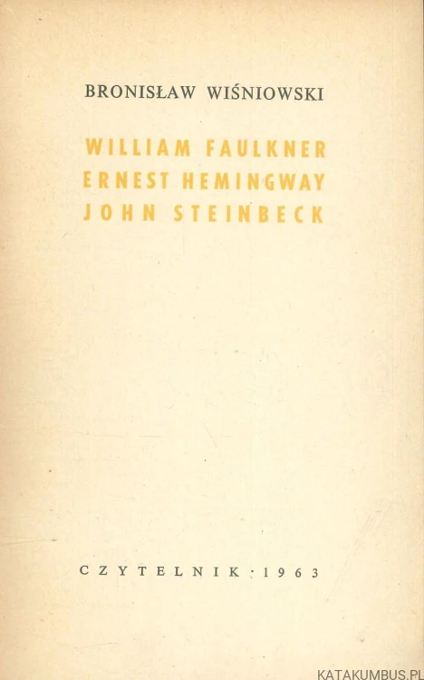William Faulkner, Ernest Hemingway, John Steinbeck. BRONISŁAW WIŚNIOWSKI