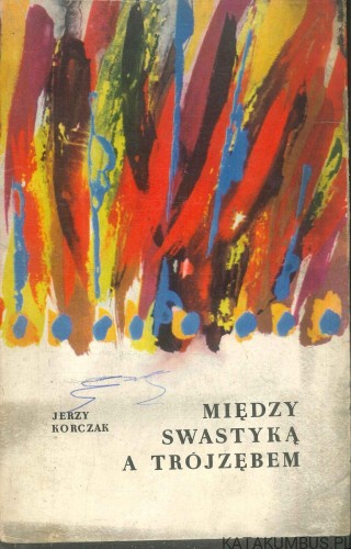 Między swastyką a trójzębem. JERZY KORCZAK