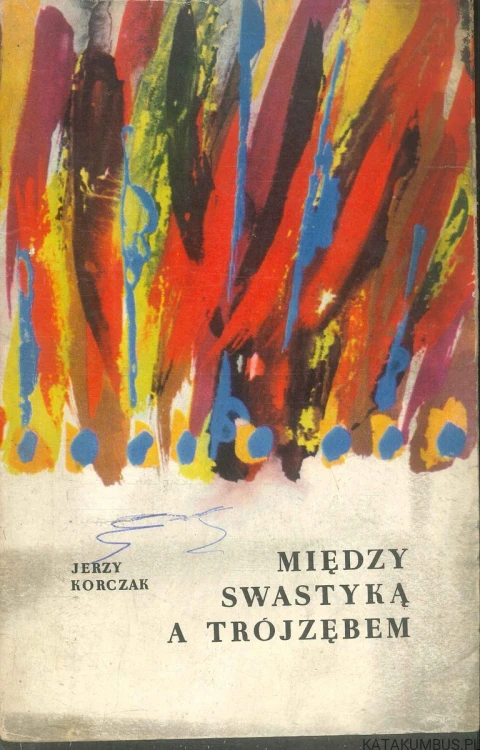 Między swastyką a trójzębem. JERZY KORCZAK