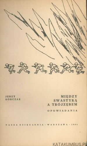Między swastyką a trójzębem. JERZY KORCZAK
