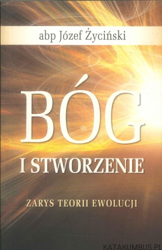 Bóg i stworzenie. Zarys teorii ewolucji. JÓZEF ŻYCIŃSKI