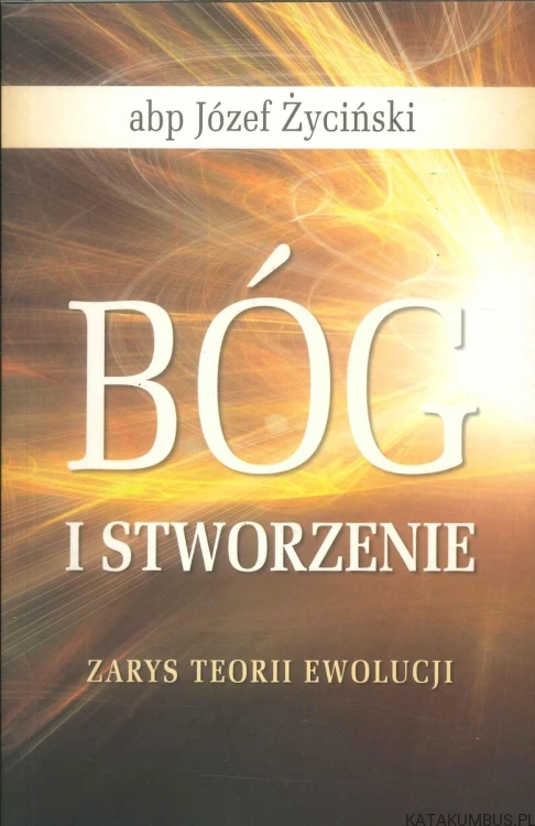 Bóg i stworzenie. Zarys teorii ewolucji. JÓZEF ŻYCIŃSKI
