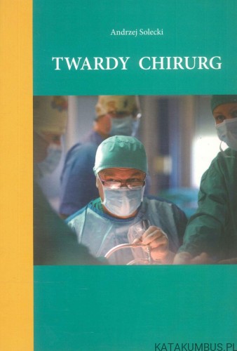 Twardy chirurg. ANDRZEJ SOLECKI