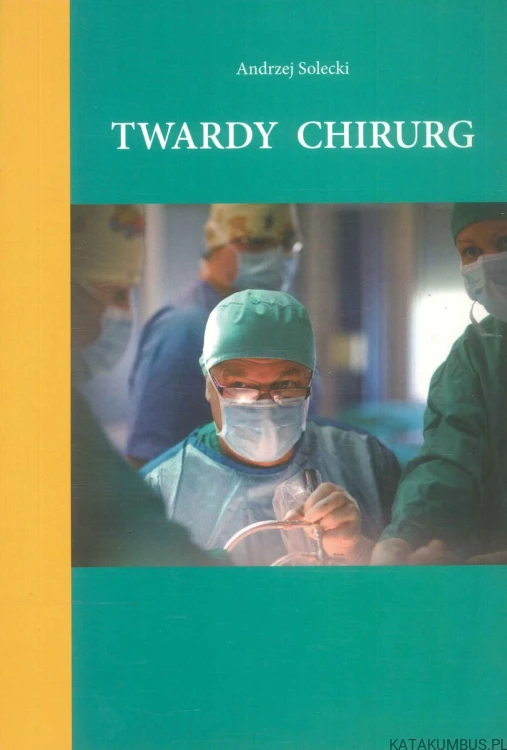 Twardy chirurg. ANDRZEJ SOLECKI