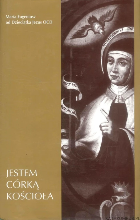Jestem córką Kościoła. MARIA EUGENIUSZ OD DZIECIĄTKA JEZUS OCD
