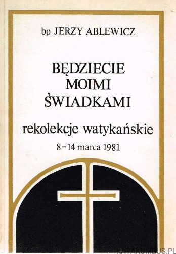 Będziecie moimi świadkami / Bp Jerzy Ablewicz