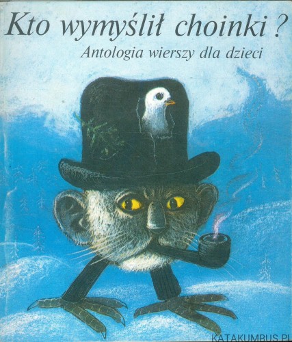 Kto wymyślił choinki? Antologia wierszy dla dzieci. PRACA ZBIOROWA