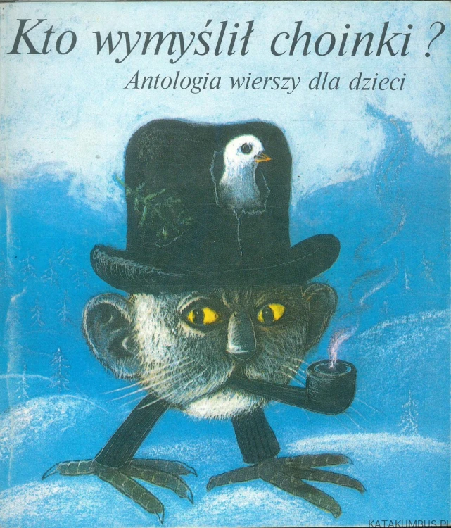 Kto wymyślił choinki? Antologia wierszy dla dzieci. PRACA ZBIOROWA