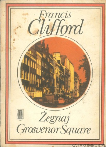 Żegnaj Grosvenor Square. FRANCIS CLIFFORD