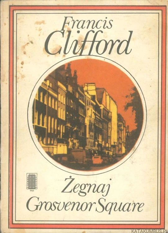 Żegnaj Grosvenor Square. FRANCIS CLIFFORD