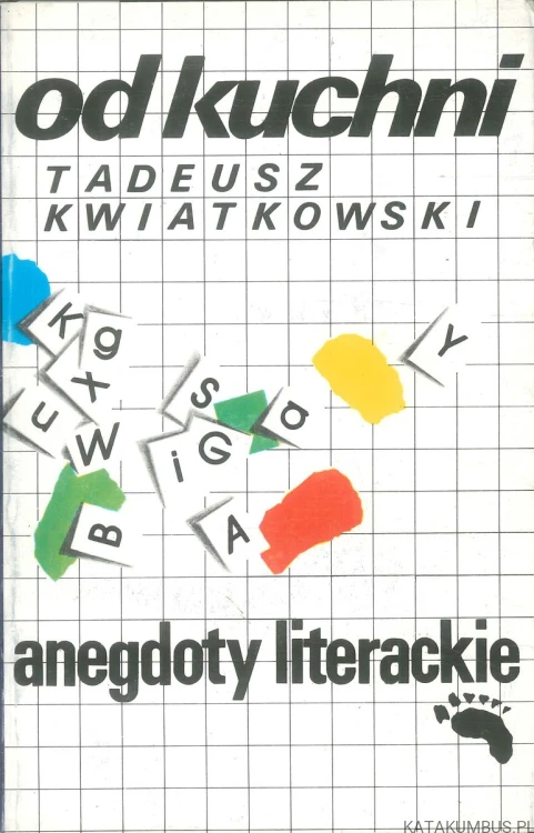 Od kuchni. Anegdoty literackie.. TADEUSZ KWIATKOWSKI