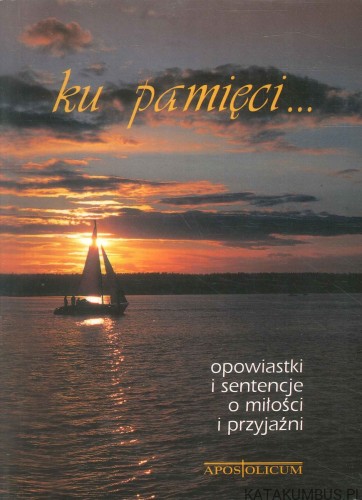 Ku pamięci... Opowiastki i sentencje o miłości i przyjaźni. RED. ZDZISŁAW WDZIEKOŃSKI
