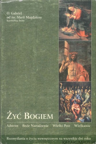 Żyć Bogiem, tom 1. O. GABRIEL OD ŚW. MARII MAGDALENY KARMELITA BOSY