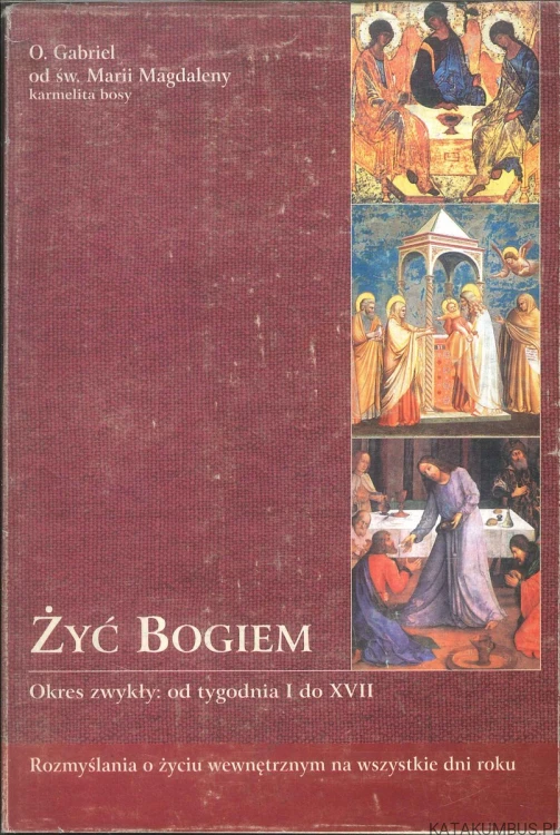 Żyć Bogiem, tom 1. O. GABRIEL OD ŚW. MARII MAGDALENY KARMELITA BOSY