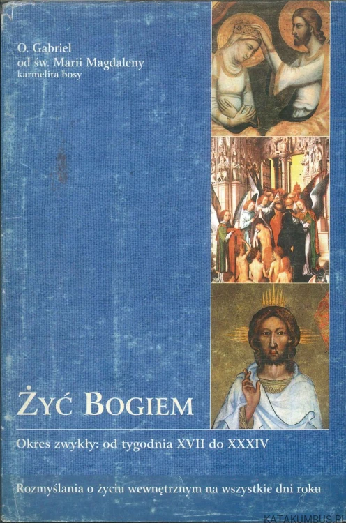 Żyć Bogiem, tom 1. O. GABRIEL OD ŚW. MARII MAGDALENY KARMELITA BOSY