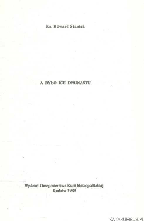 A było ich dwunastu. KS. EDWARD STANIEK