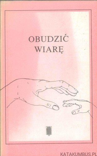 Obudzić wiarę. PRACA ZBIOROWA